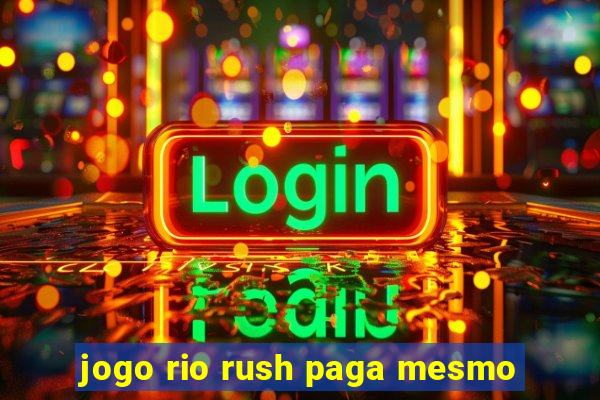 jogo rio rush paga mesmo